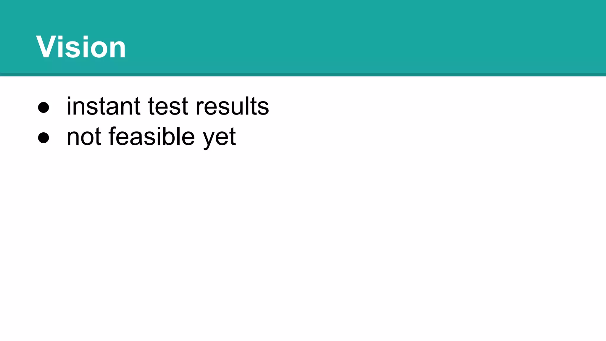 Vision
● instant test results
● not feasible yet