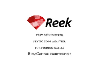 very opinionated
static code analyser
for finding smells
RuboCop for architecture
 