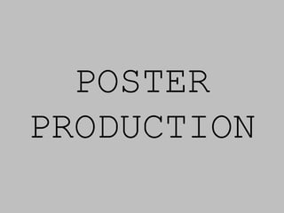 POSTER
PRODUCTION
 