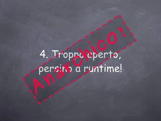 Ruby ha molte facilities Object Oriented Generazione automatica del costruttore (Perl no) 