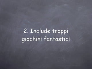 8. Object Oriented Troppo flessibile! 