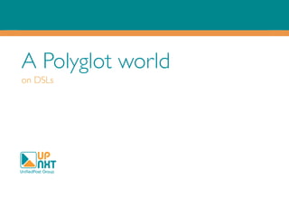 A Polyglot world
on DSLs
 