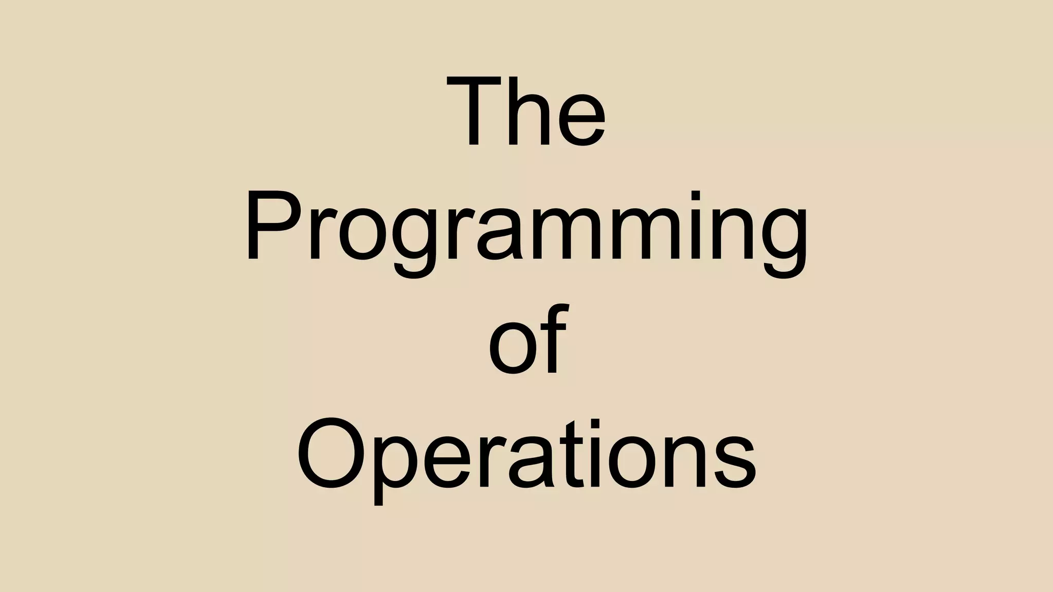 The
Programming
of
Operations
 