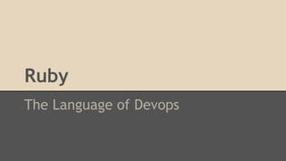 Ruby
The Language of Devops
 