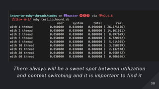 There always will be a sweet spot between utilization
and context switching and it is important to find it
3838
 