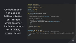 Computations‑
rich code on
MRI runs better
on 1 thread
while on other
implementations
on N = CPU
cores thread
3939
 
