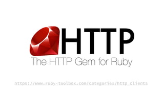 https://www.ruby-toolbox.com/categories/http_clients
 