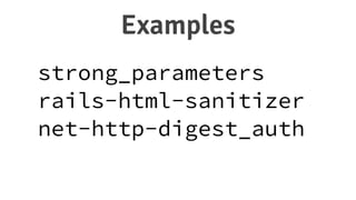 strong_parameters
rails-html-sanitizer
net-http-digest_auth
Examples
 