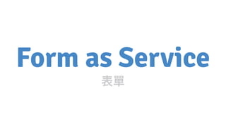 Form as Service
 