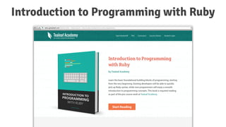 Introduction to Programming with Ruby
 
