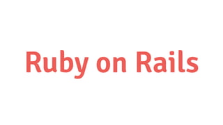 Ruby on Rails
 