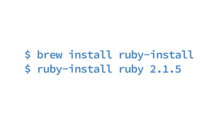 $ brew install ruby-install
$ ruby-install ruby 2.1.5
 