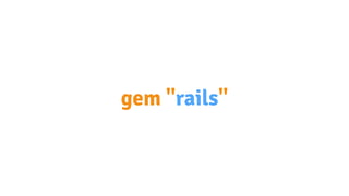 gem "rails"
 