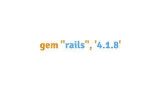 gem "rails", '4.1.8'
 