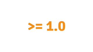 >= 1.0
 