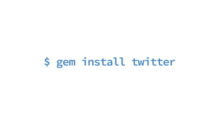 $ gem install twitter
 