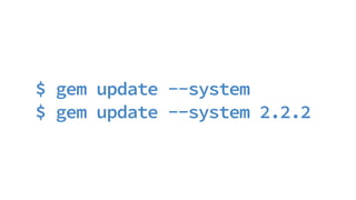 $ gem update --system
$ gem update --system 2.2.2
 