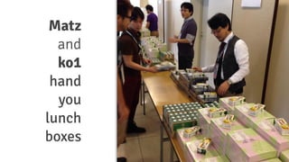Matz
and
ko1
hand
you
lunch
boxes
 