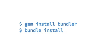 $ gem install bundler
$ bundle install
 