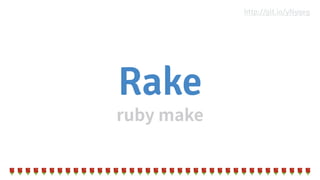 Rake
??????????????????????????????????????
http://git.io/yNyqeg
 