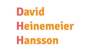 David
Heinemeier
Hansson
 