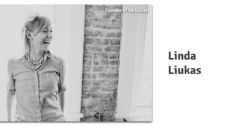 Linda
Liukas
Founder of Rails Girls
 