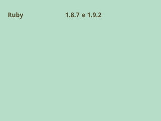 Ruby   1.8.7 e 1.9.2
 
