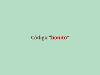 Código “bonito”
 