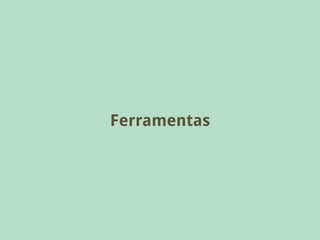 Ferramentas
 