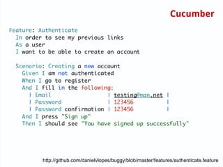 Cucumber




http://github.com/danielvlopes/buggy/blob/master/features/authenticate.feature
 