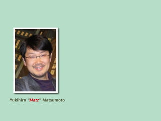 Yukihiro “Matz” Matsumoto
 