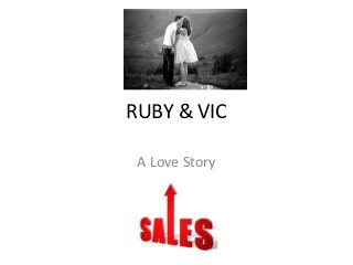 RUBY & VIC

 A Love Story
 