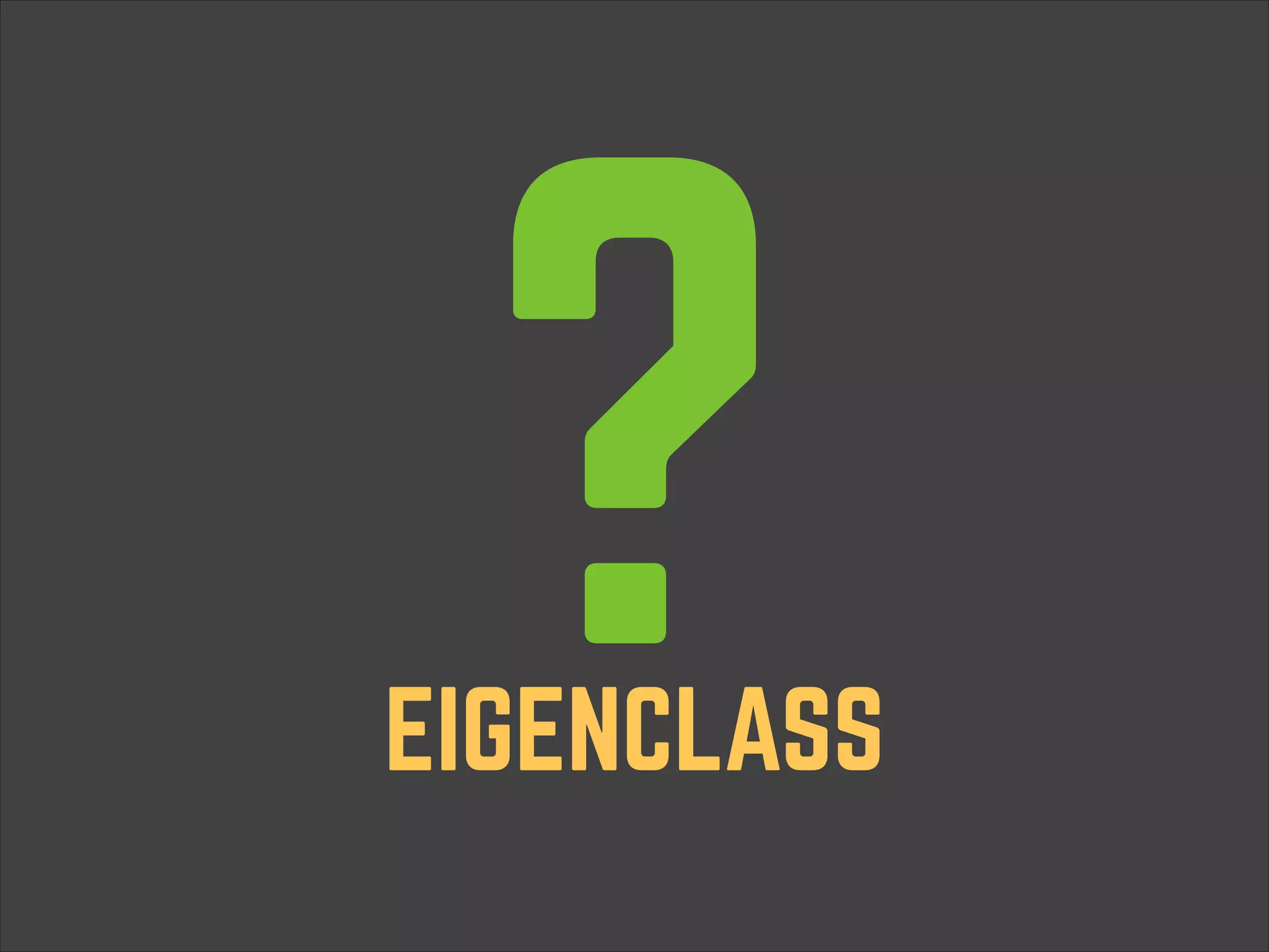 ? EIGENCLASS 