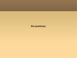 Em-synchrony 