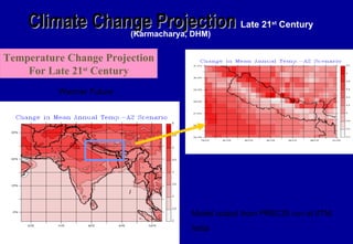 Warmer Future  Model output from PRECIS run at IITM, India Temperature Change Projection For Late 21 st  Century Climate Change Projection  Late 21 st  Century (Karmacharya, DHM) 