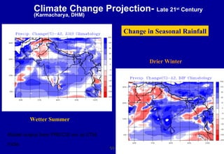 Wetter Summer Drier Winter Change in Seasonal Rainfall Climate Change Projection-  Late 21 st  Century (Karmacharya, DHM) Model output from PRECIS run at IITM, India 