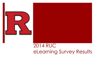 2014 RUC
eLearning Survey Results
 