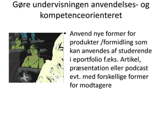 RUC ePortindividuelt og socialt mediePersonlig profilNetværk med andre studerende, Gruppedannelse – før, under og efterFaciliterende grupper og netværk: tilgængelig vejledning og redskaberFeedback individuelt eller kollektivtProfilering af flere faglige profiler eller interesser f.eks. til arbejdsgiverer