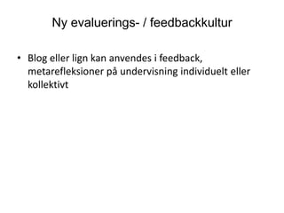 Understøtte den individuelle læringsprocesBlog som refleksionsværktøj Se eksempel her på en logblog til projektarbejde:  https://rucmahara.appinux.com/view/view.php?id=126 
