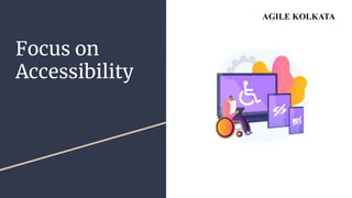 Focus on
Accessibility
 