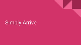 Simply Arrive
 