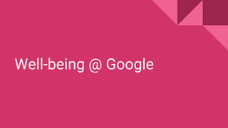 Well-being @ Google
 