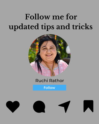 Follow me for
updated tips and tricks
Ruchi Rathor
 