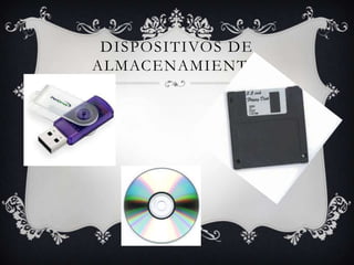 DISPOSITIVOS DE
ALMACENAMIENTO
 