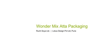 Wonder Mix Atta Packaging Ruchi Soya Ltd.  |  Lokus Design Pvt Ltd, Pune 