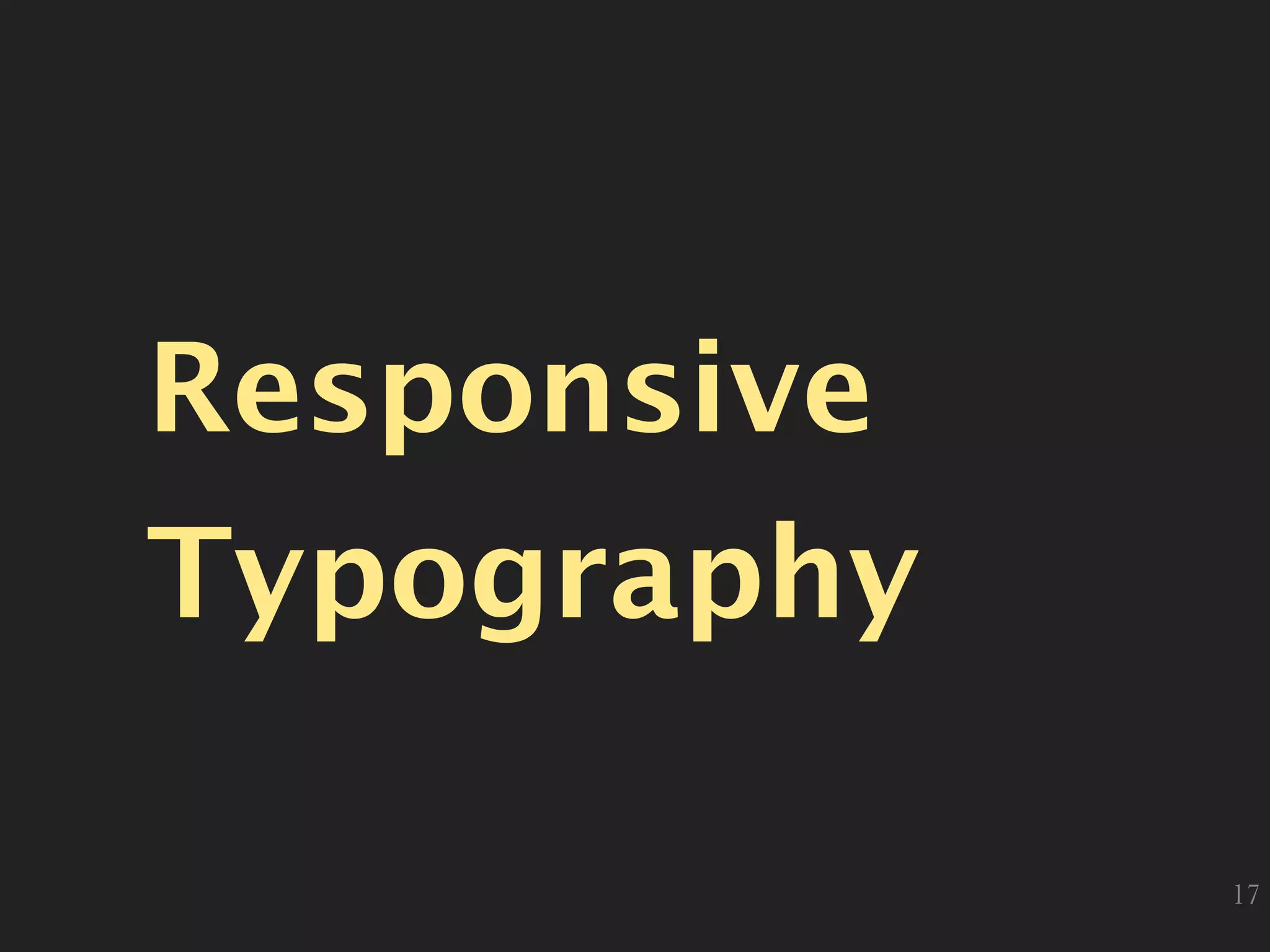 Responsive
Typography
17
 