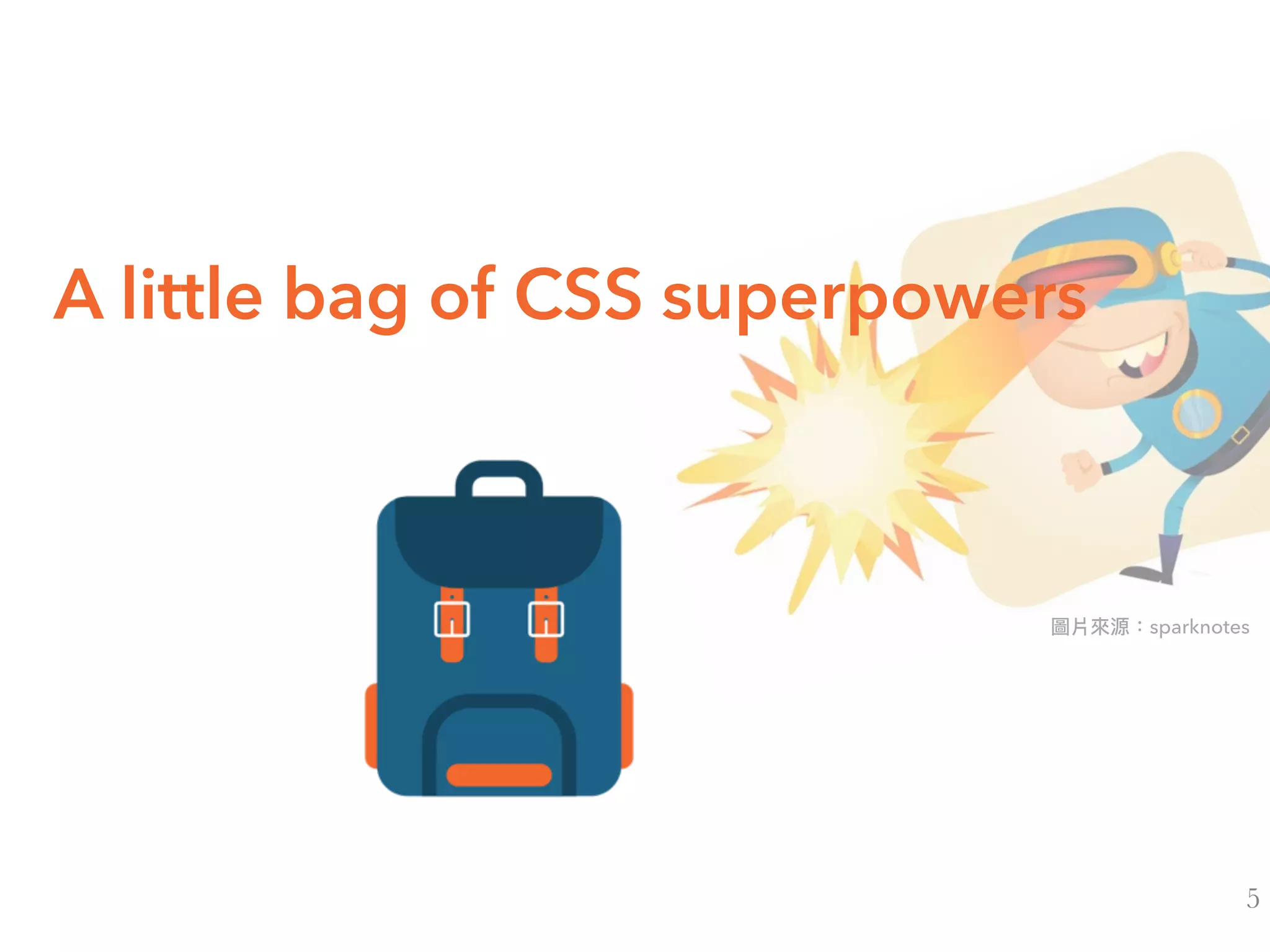 A little bag of CSS superpowers
sparknotes
5
 