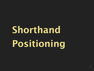 Shorthand
Positioning
21
 