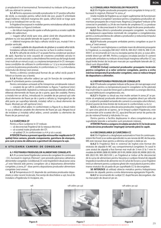 Информация для предварительного ознакомления. Официальной информацией изготовителя не является
29
RON
Информация для предварительного ознакомления. Официальной информацией изготовителя не является
şi amplasând în el termometrul. Termometrul nu trebuie să ﬁe pus pe
raft sau atârnat în camera.
5.1.4 Pentru aşezarea comodă a produselor în CF poziţia rafturilor
de sticlă, cu excepţie pentru raftul sticlă (de jos), poate ﬁ schimbată
după înălţime: ridicând marginea din spate, raftul sticlă se trage spre
sine şi se instalează într-un loc nou.
Înfrigiderulîncorporatînmobilierpentrureinstalarearaftuluisticlă
în conformitate cu Figura 6 trebuie:
—deridicatmargineadinspatearaftuluipentruascoatecuplările
poliţei din adâncituri;
— trageţi raftul sticlă spre sine, până când din dispozitivele de
ghidare nu vor ieşi părţile laterale de suport a raftului;
— slăbind marginea din faţă a raftului sticlă în jos, mutaţi-l într-o
poziţie verticală;
—scoateţicuplăriledindispozitiveledeghidareşiscoateţiraftulsticlă.
Instalarea raftului sticlă la un nou loc se face în ordine inversă.
5.1.5 Pe rafturile de sticlă a CF se poate forma condensat (picături
de apă). Apariţia lui este cauzată de creşterea umidităţii aerului în
cameră,careesteasociată:cudeschidereafrecventăsaudelungădurată
(mai mult de un minut) a uşii, cu creşterea temperaturii în CF, nerespec-
tarea condiţiilor de utilizare în conformitate cu 1.2 şi a recomandărilor
cu privire la păstrarea produselor, în conformitate cu 7.1; cu înfundarea
sistemului de drenaj (vezi anexa).
Pentru a elimina condensatul format de pe raftul sticlă poate ﬁ
folosit un burete sau o lavetă.
5.1.6 Poziţia rafturilor adânci pe uşă (în funcţie de completare)
poate ﬁ schimbată pentru comoditate.
Pentru reinstalare urmează să ﬁe întreprinse următoarele măsuri:
— scoateţi de pe raft în conformitate cu ﬁgura 7 opritorul (mic)
(dacă este disponibil). Apăsând cu mâna pe suprafaţa laterală a raftului,
eliberaţi elementele de ﬁxare pe de o parte, apoi din cealaltă. Pentru
a instala într-un alt loc, introduceţi în canalele de pe panoul uşii cele
două elemente de ﬁxare pe de o parte a raftului şi, împingând pe de
altă parte pe suprafaţa laterală, instalaţi raftul cu două elemente de
ﬁxare. Montaţi pe raft opritorul (mic);
— ridicaţi raftul adânc în conformitate cu ﬁgura 8 cu două mâini
în sus şi eliberaţi canalele din elemente de ﬁxare pe ușă. Alegeţi locul
de instalare şi instalaţi raftul adânc, unind canalele cu elemente de
ﬁxare de pe panoul uşii.
5.2 CURĂŢIREA CF
Pentru a face curăţenie în CF trebuie:
— să deconectaţi frigiderul de la reţeaua electrică;
— să scoateţi toate produsele din CF;
— să spălaţi CF, în conformitate cu 4.4 şi să o uscaţi.
ATENŢIE!PentruapreveniapariţiamirosurilorneplăcuteînCF
spălaţi bine camera, piesele componente, garnitura de etanşare,
pre-cum şi zona de alăturare a garniturii de etanşare la ușă.
6 UTILIZAREA C AMEREI DE CONGELARE
6.1 PĂSTRAREA PRODUSELOR ALIMENTARE CONGELATE
6.1.1Laconectareafrigideruluicameradecongelare(încontinuare
- CC), lucrează în regimul„Păstrare”, care prevede păstrarea calitativă a
alimentelorcongelate.Condiţional,CCesteîmpărţităîndouăzone:zona
„a” este folosită atât pentru congelare cât şi depozitarea alimentelor
congelate, şi zona„b”- doar pentru depozitarea produselor alimentare
congelate (vezi anexa).
6.1.2 Temperatura în CC depinde de cantitatea produselor depo-
zitate şi celor recent încărcate, frecvenţa de deschidere a uşii, locul de
instalare a frigiderului în încăpere, etc.
6.2 CONGELAREA PRODUSELOR PROASPETE
6.2.1 În frigider produsele proaspete sunt congelate în timp ce CC
lucrează în regimul„Păstrare”în zona„a”.
Unelemodeledefrigidereauunregimsuplimentardefuncţionare
a CC – regimul„Congelare”prevăzut pentru congelarea produselor ali-
mentare proaspete de o masă mare. Regimul„Congelare”trebuie să ﬁe
conectat în prealabil, cu 24 de ore înainte de umplerea CC cu produse
proaspete. Se deconectează în 24 de ore după încărcarea produselor.
6.2.2 Masa zilnică a produselor proaspete congelate nu trebuie
să depăşească capacitatea nominală de congelare a congelatorului,
pentru a evita pierderea de calitate a produselor şi reducerea timpului
de depozitare a acestora.
6.2.3 Produsele proaspete ambalate pentru congelare se pun în
zona„a”(vezi anexa).
În cazul în care îngheţarea o cantitate mare de alimente proaspete
în Frigiderul, cu excepţia XM-4421-XXX-N, XM-4521-XXX-N, XM-5124-
XXX-F, se recomandă să-l coş (cu excepţia partea de jos), şi a pus alim-
entele direct pe raft MK. Pentru a asigura circulaţia aerului în cameră
produsele ambalate nu trebuie să iasă după marginea rafturilor CC sau
după liniile limitei de încărcare marcate pe suprafeţele laterale ale CC
(dacă sunt disponibile).
ATENŢIE! Evitaţi contactul produselor proaspete încărcate
pentru congelare şi a celor anterior congelate, pentru a evita
mărireatemperaturiiproduselorcongelate,ceeacereducetimpul
de depozitare a ultimelor.
6.3 REPARTIZAREA PRODUSELOR CONGELATE
6.3.1Produselecongelatetrebuiesăﬁepusecâtmaiaproapeunul
lângă altul, pentru ca temperatură joasă în congelator să ﬁe păstrată
mai mult timp în cazul de întreruperi a alimentării cu energie electrică,
în cazul defecţiunii congelatorului, etc.
6.3.2 În frigider cu două sau mai multe sertare în zona„b” se pe-
rmite să amplasaţi produsele alimentare congelate direct pe rafturile
CC, scoţând în prealabil sertarele din cameră (cu excepţia celui inferior),
ţinând seamă de linia limitei de încărcare în conformitate cu 6.2.2.
6.3.3Laîncărcareaşidescărcareaproduselor,trageţibinesertarele
CC spre sine până de se opresc, iar în timpul curăţirii frigiderului, este
recomandat să le scoateţi din CC, apucând ﬁecare sertar de partea de
jos de mânerul frontal şi ridicându-l în sus.
Pentru pentru a facilita deplasarea în afara congelatorului, pe
suprafeţele laterale a sertarelor sunt prevăzute mânere.
ATENŢIE!PentruaasiguracirculaţiaaeruluiînCClaîncărcarea
şi descărcarea produselor împingeţi sertarele până la capăt.
6.4 DECONGELAREA ŞI CURĂŢIREA CC
6.4.1ÎnFrigiderulcudezgheţareautomatănrFrost(încontinuare-
sistemNoFrost)(asevedeaapendicele)nuarenevoiedeMCdeVacanţa.
MK este necesar doar pentru a elimina cel puţin o dată pe an.
6.4.2 În Frigiderul, fără nr sistemul de îngheţ este format din
stratului de zăpadă în MC sau compartimentul congelator. În cazul în
care stratul de zăpadă a fost format mai mult de 3 mm (5 la 7 mm în
modeledeMХM-2808-XX,MХM-2819-XX,MХM-2826-XX,MХM-2835-XX,
MX-2822-XX, MX-2823-XX ), un Frigiderul ar trebui să ﬁe deconectat
de la sursa de alimentare pentru Vacanţa şi curăţare.Stratul de zăpadă
împiedică transferul de alimente reci.În setul de livrare a unor frigidere
intră un element pentru curăţarea gheţii din masă plastică pentru elim-
inarea stratului de ză-pada de pe suprafeţele CC la decongelare.
SE INTERZICE să utilizaţi obiecte metalice pentru îndepărtarea
stratului de zăpadă, pentru a evita deteriorarea agregatului frigoriﬁc.
6.4.3 Se recomandă de curăţat CC după ﬁecare decongelare, dar
nu mai puţin de două ori pe an.
Figura 8
raft
Figura 6
raft adânc pe uşă
Figura 7
raft adânc pe uşă
 
