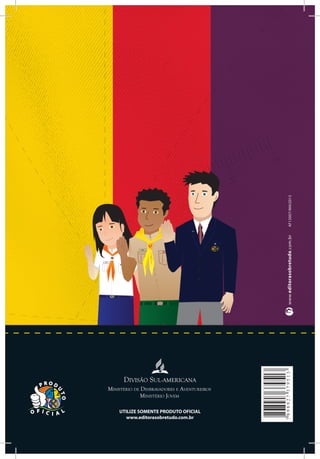 www.editorasobretudo.com.brAF13007/MAI2013
UTILIZE SOMENTE PRODUTO OFICIAL
www.editorasobretudo.com.br
DIVISÃO SUL-AMERICANA
Ministério de Desbravadores e Aventureiros
Ministério Jovem
7898927379513
 